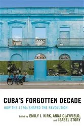 Book cover of Cuba's Forgotten Decade by Emily J. Kirk