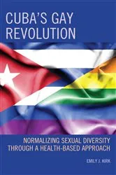 Book cover of Cuba’s Gay Revolution by Emily J. Kirk