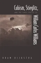 Book cover of Cubism, Stieglitz, and the Early Poetry of William Carlos Williams by Bram Dijkstra