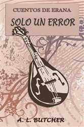 Book cover of Cuentos de Erana: Solo un Error by A L Butcher