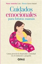Book cover of Cuidados emocionales para futuras mamás by María Asunción Lara Cantu