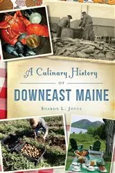 Book cover of Culinary History of Downeast Maine, A by Sharon L. Joyce