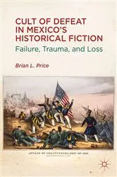 Book cover of Cult of Defeat in Mexico’s Historical Fiction by B. Price
