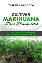 Book cover of Cultivar Marihuana Para Principiantes by Teresita Mendoza