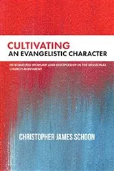 Book cover of Cultivating an Evangelistic Character by Christopher James Schoon
