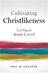Book cover of Cultivating Christlikeness by Paul W. Chilcote