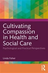 Book cover of Cultivating Compassion in Health and Social Care by Linda Fisher