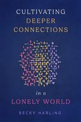 Book cover of Cultivating Deeper Connections in a Lonely World by Becky Harling