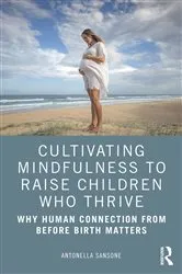 Book cover of Cultivating Mindfulness to Raise Children Who Thrive by Antonella Sansone