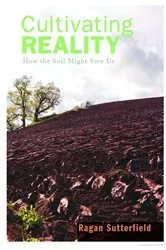 Book cover of Cultivating Reality by Ragan Sutterfield