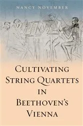 Book cover of Cultivating String Quartets in Beethoven's Vienna by Nancy November