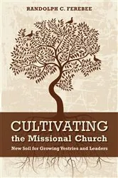 Book cover of Cultivating the Missional Church by Randolph C. Ferebee