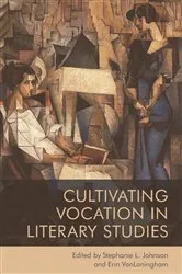 Book cover of Cultivating Vocation in Literary Studies by Stephanie Johnson
