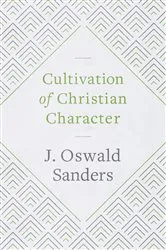 Book cover of Cultivation of Christian Character (2nd ed.) by J Oswald Sanders