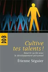 Book cover of Cultive tes talents ! by Etienne Séguier