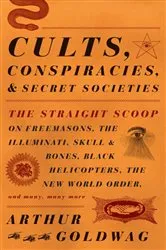 Book cover of Cults, Conspiracies, and Secret Societies by Arthur Goldwag