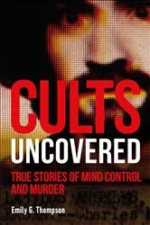 Book cover of Cults Uncovered by Emily G. Thompson