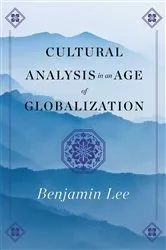 Book cover of Cultural Analysis in an Age of Globalization by Benjamin Lee
