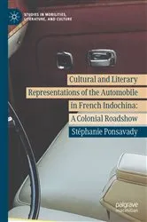 Book cover of Cultural and Literary Representations of the Automobile in French Indochina by Stéphanie Ponsavady