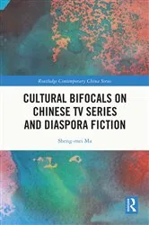 Book cover of Cultural Bifocals on Chinese TV Series and Diaspora Fiction by Sheng-mei Ma