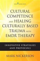 Book cover of Cultural Competence and Healing Culturally Based Trauma with EMDR Therapy by Mark Nickerson