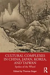 Book cover of Cultural Complexes in China, Japan, Korea, and Taiwan by Thomas Singer