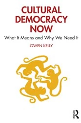 Book cover of Cultural Democracy Now by Owen Kelly