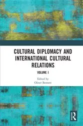 Book cover of Cultural Diplomacy and International Cultural Relations: Volume I by Oliver Bennett