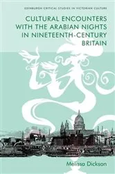 Book cover of Cultural Encounters with the Arabian Nights in Nineteenth-Century Britain by Melissa Dickson