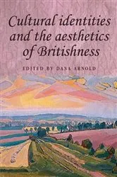 Book cover of Cultural identities and the aesthetics of Britishness by Dana Arnold