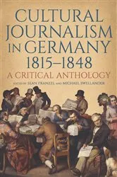 Book cover of Cultural Journalism in Germany, 1815–1848 by Sean Franzel
