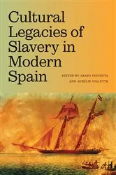 Book cover of Cultural Legacies of Slavery in Modern Spain by Akiko Tsuchiya