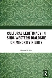 Book cover of Cultural Legitimacy in Sino-Western Dialogue on Minority Rights by Hanna H. Wei