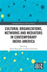 Book cover of Cultural Organizations, Networks and Mediators in Contemporary Ibero-America by Diana Roig-Sanz