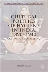 Book cover of Cultural Politics of Hygiene in India, 1890-1940 by Srirupa Prasad