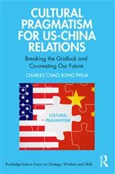 Book cover of Cultural Pragmatism for US-China Relations by Charles Chao Rong Phua