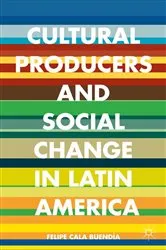 Book cover of Cultural Producers and Social Change in Latin America by Unknown