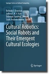 Book cover of Cultural Robotics: Social Robots and Their Emergent Cultural Ecologies by Belinda J. Dunstan