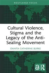 Book cover of Cultural Violence, Stigma and the Legacy of the Anti-Sealing Movement by Danita Catherine Burke