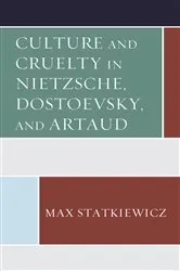Book cover of Culture and Cruelty in Nietzsche, Dostoevsky, and Artaud by Max Statkiewicz