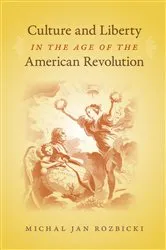 Book cover of Culture and Liberty in the Age of the American Revolution by Michal Jan Rozbicki
