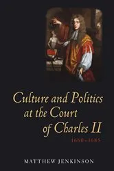 Book cover of Culture and Politics at the Court of Charles II, 1660-1685 by Matthew Jenkinson