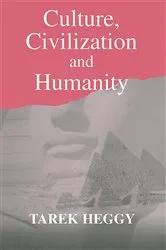 Book cover of Culture, Civilization, and Humanity by Tarek Heggy