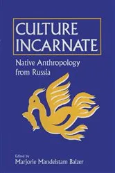 Book cover of Culture Incarnate: Native Anthropology from Russia by Marjorie Mandelstam Balzer