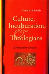 Book cover of Culture, Inculturation, and Theologians by Gerald A. Arbuckle