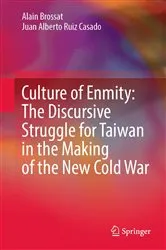 Book cover of Culture of Enmity: The Discursive Struggle for Taiwan in the Making of the New Cold War by Alain Brossat