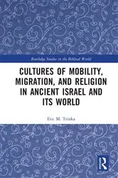 Book cover of Cultures of Mobility, Migration, and Religion in Ancient Israel and Its World by Eric M. Trinka