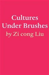Book cover of Cultures Under brushes by Zi cong Liu