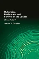Book cover of Culturicide, Resistance, and Survival of the Lakota by James V. Fenelon
