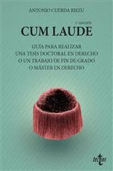 Book cover of Cum laude. Guía para realizar una tesis doctoral o un trabajo de fin de grado o máster en Derecho (2nd ed.) by Antonio Cuerda Riezu